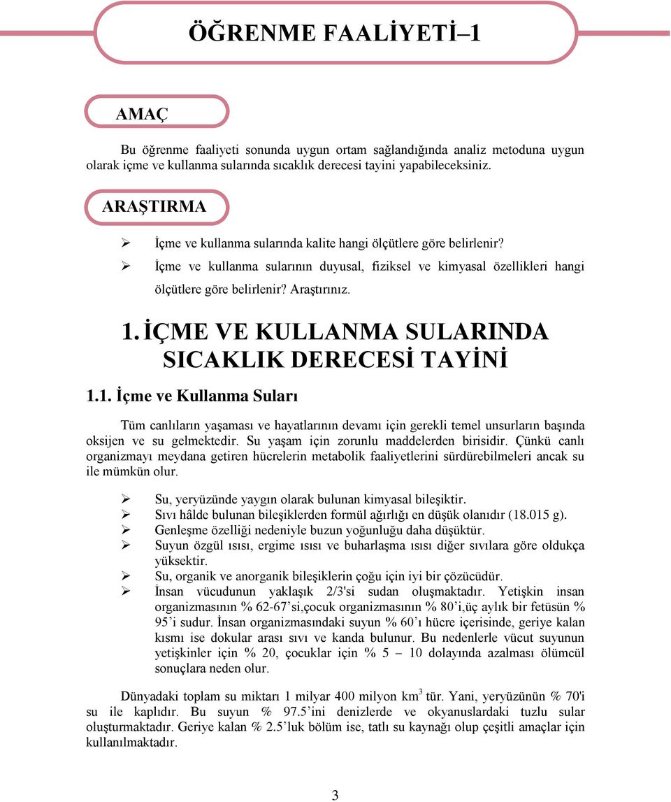 İÇME VE KULLANMA SULARINDA SICAKLIK DERECESİ TAYİNİ 1.1. İçme ve Kullanma Suları Tüm canlıların yaşaması ve hayatlarının devamı için gerekli temel unsurların başında oksijen ve su gelmektedir.