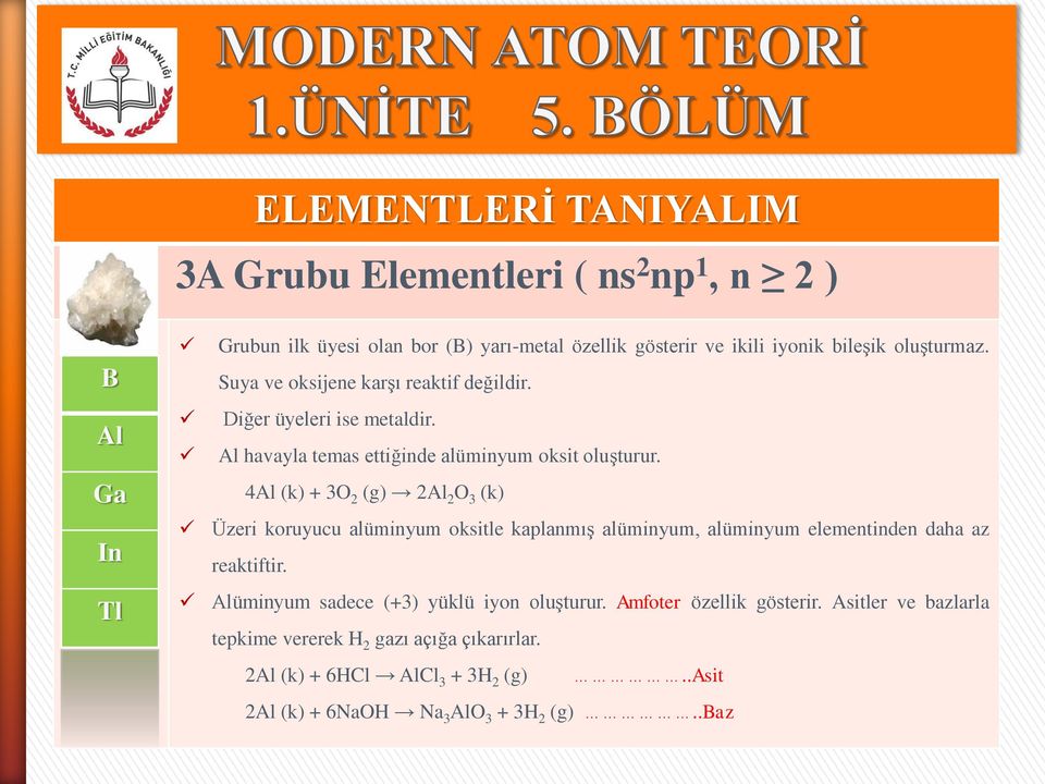 4Al (k) + 3O 2 (g) 2Al 2 O 3 (k) Üzeri koruyucu alüminyum oksitle kaplanmış alüminyum, alüminyum elementinden daha az reaktiftir.