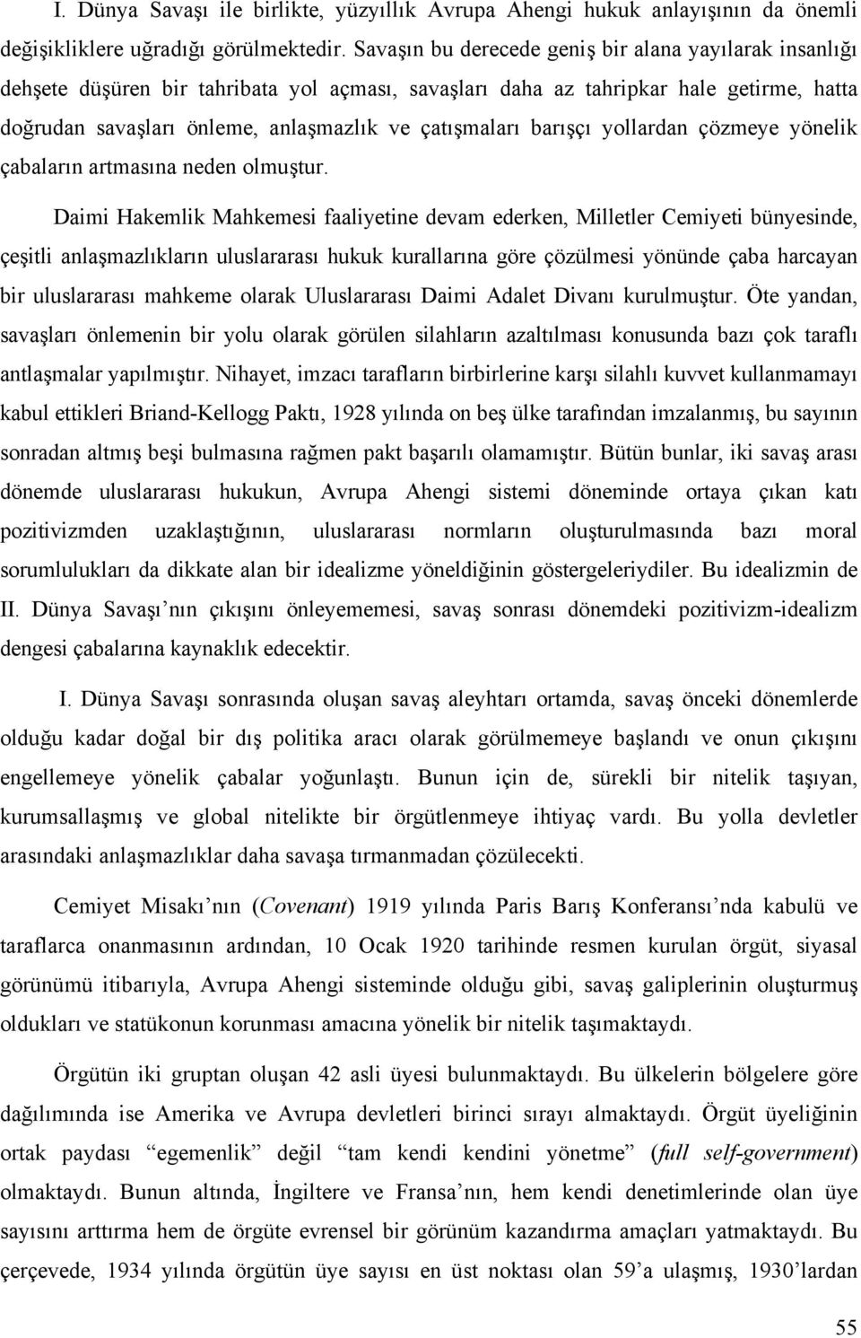 barışçı yollardan çözmeye yönelik çabaların artmasına neden olmuştur.