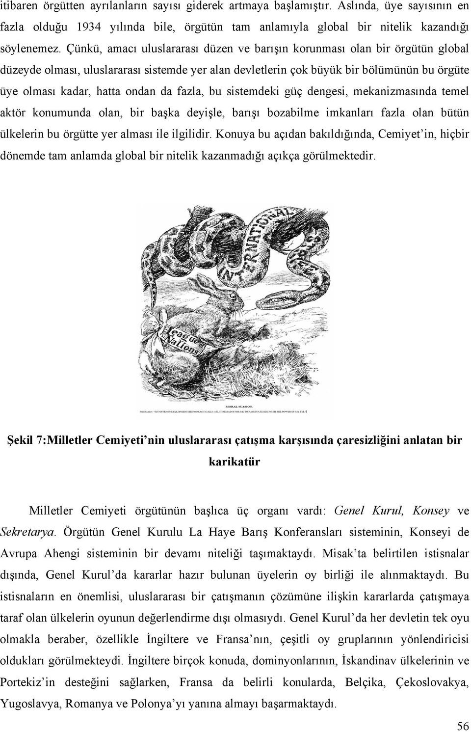 da fazla, bu sistemdeki güç dengesi, mekanizmasında temel aktör konumunda olan, bir başka deyişle, barışı bozabilme imkanları fazla olan bütün ülkelerin bu örgütte yer alması ile ilgilidir.