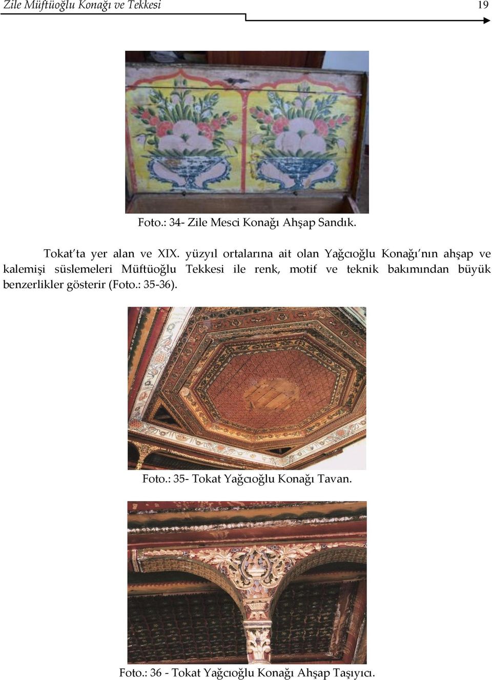 yüzyıl ortalarına ait olan Yağcıoğlu Konağı nın ahşap ve kalemişi süslemeleri Müftüoğlu