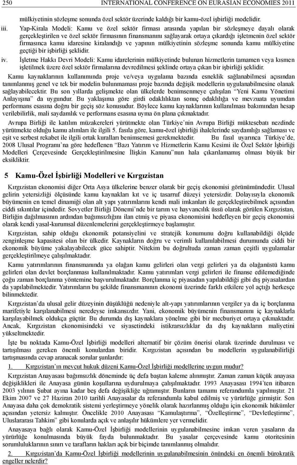 firmasınca kamu idaresine kiralandığı ve yapının mülkiyetinin sözleşme sonunda kamu mülkiyetine geçtiği bir işbirliği şeklidir. iv.