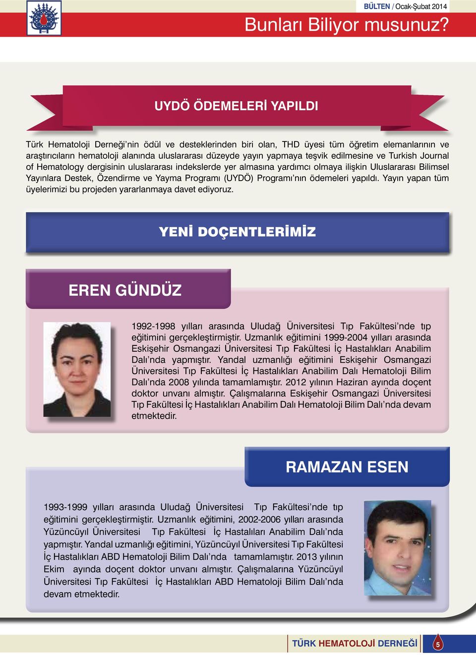 teşvik edilmesine ve Turkish Journal of Hematology dergisinin uluslararası indekslerde yer almasına yardımcı olmaya ilişkin Uluslararası Bilimsel Yayınlara Destek, Özendirme ve Yayma Programı (UYDÖ)