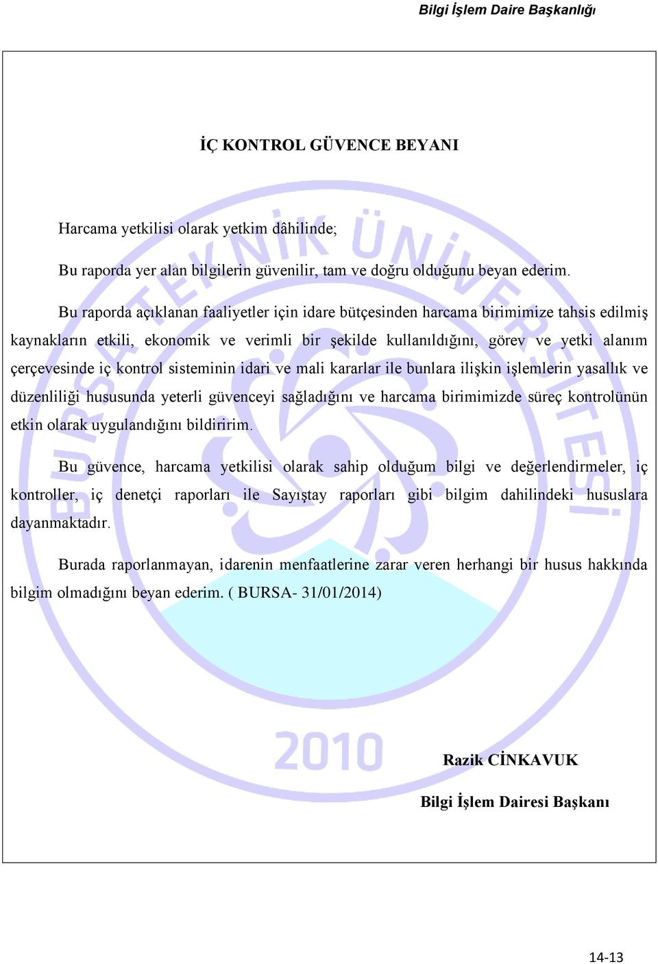 kontrol sisteminin idari ve mali kararlar ile bunlara ilişkin işlemlerin yasallık ve düzenliliği hususunda yeterli güvenceyi sağladığını ve harcama birimimizde süreç kontrolünün etkin olarak