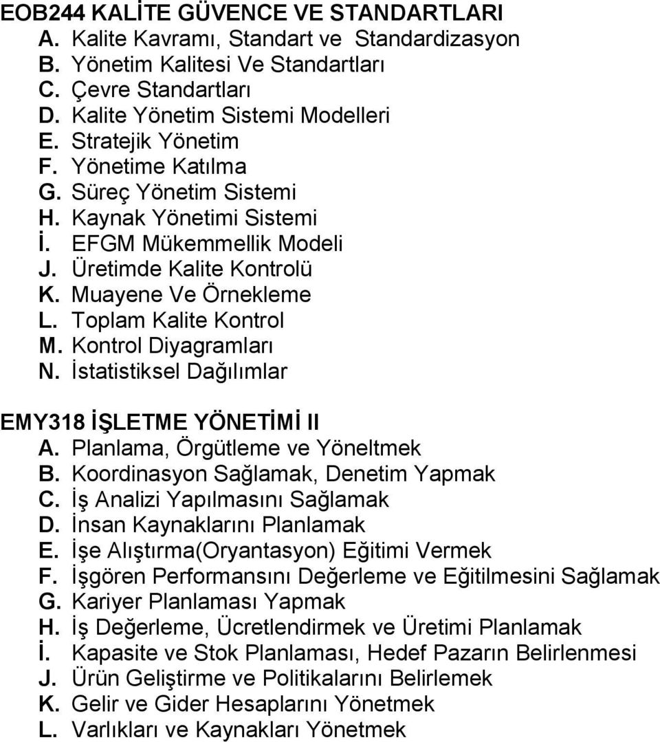 Kontrol Diyagramları N. İstatistiksel Dağılımlar EMY318 İŞLETME YÖNETİMİ II A. Planlama, Örgütleme ve Yöneltmek B. Koordinasyon Sağlamak, Denetim Yapmak C. İş Analizi Yapılmasını Sağlamak D.