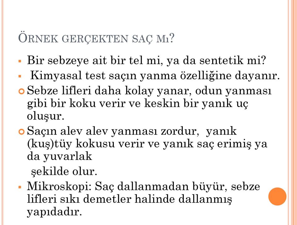 Sebze lifleri daha kolay yanar, odun yanması gibi bir koku verir ve keskin bir yanık uç oluşur.