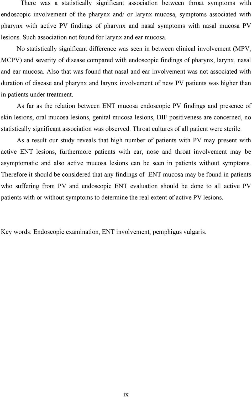 No statistically significant difference was seen in between clinical involvement (MPV, MCPV) and severity of disease compared with endoscopic findings of pharynx, larynx, nasal and ear mucosa.