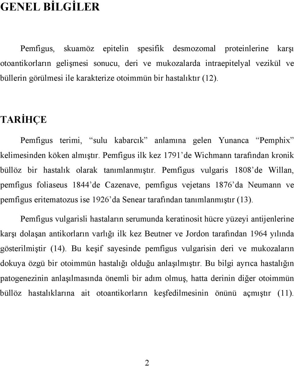 Pemfigus ilk kez 1791 de Wichmann tarafından kronik büllöz bir hastalık olarak tanımlanmıştır.