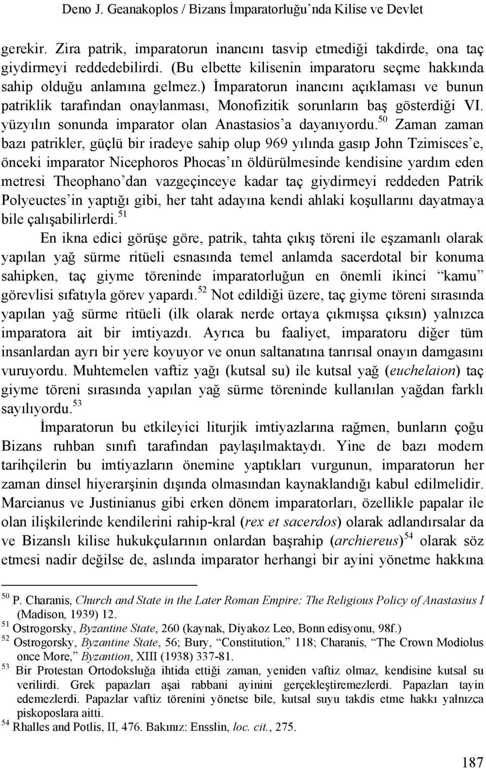 yüzyılın sonunda imparator olan Anastasios a dayanıyordu.