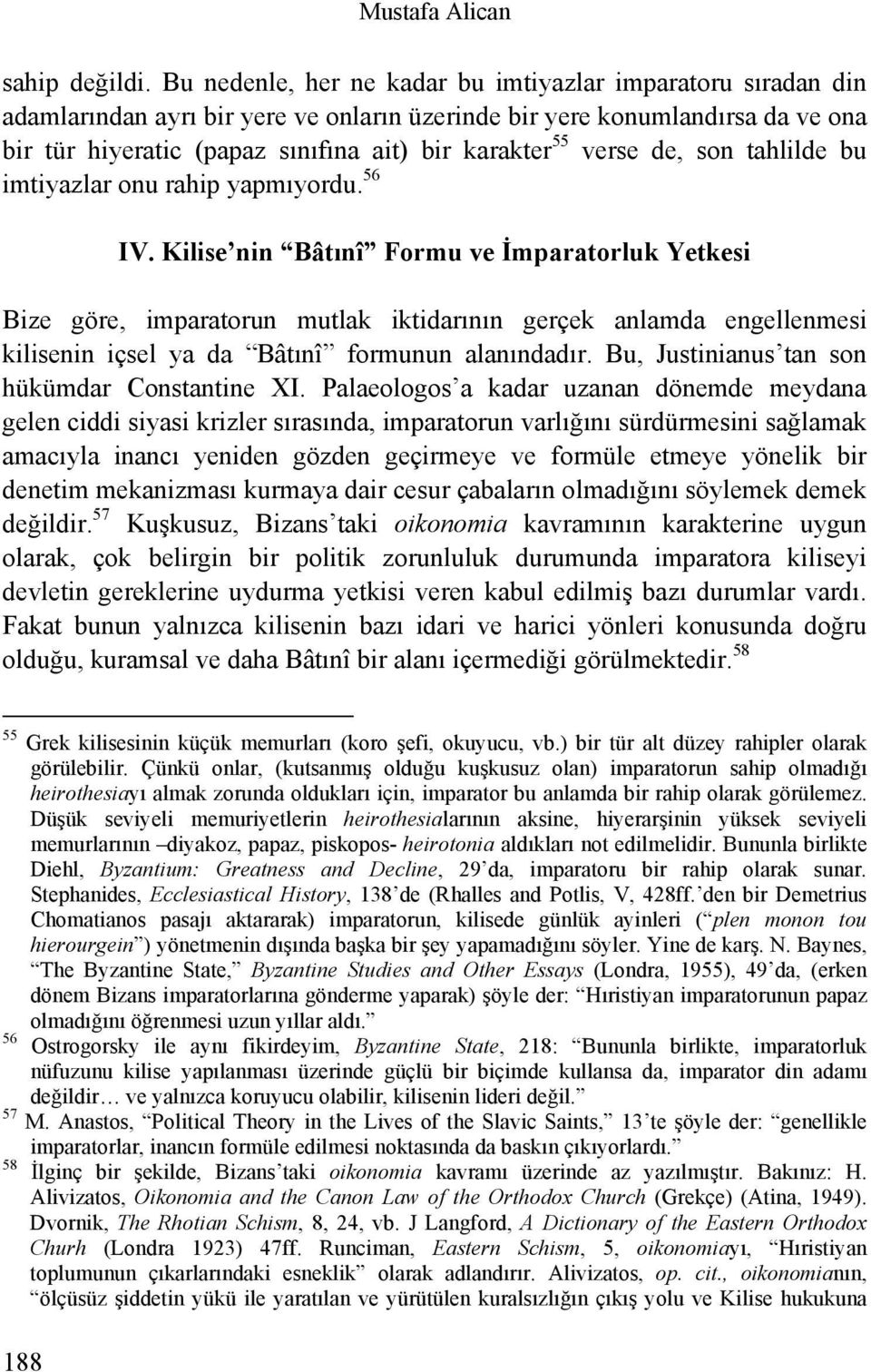 verse de, son tahlilde bu imtiyazlar onu rahip yapmıyordu. 56 IV.