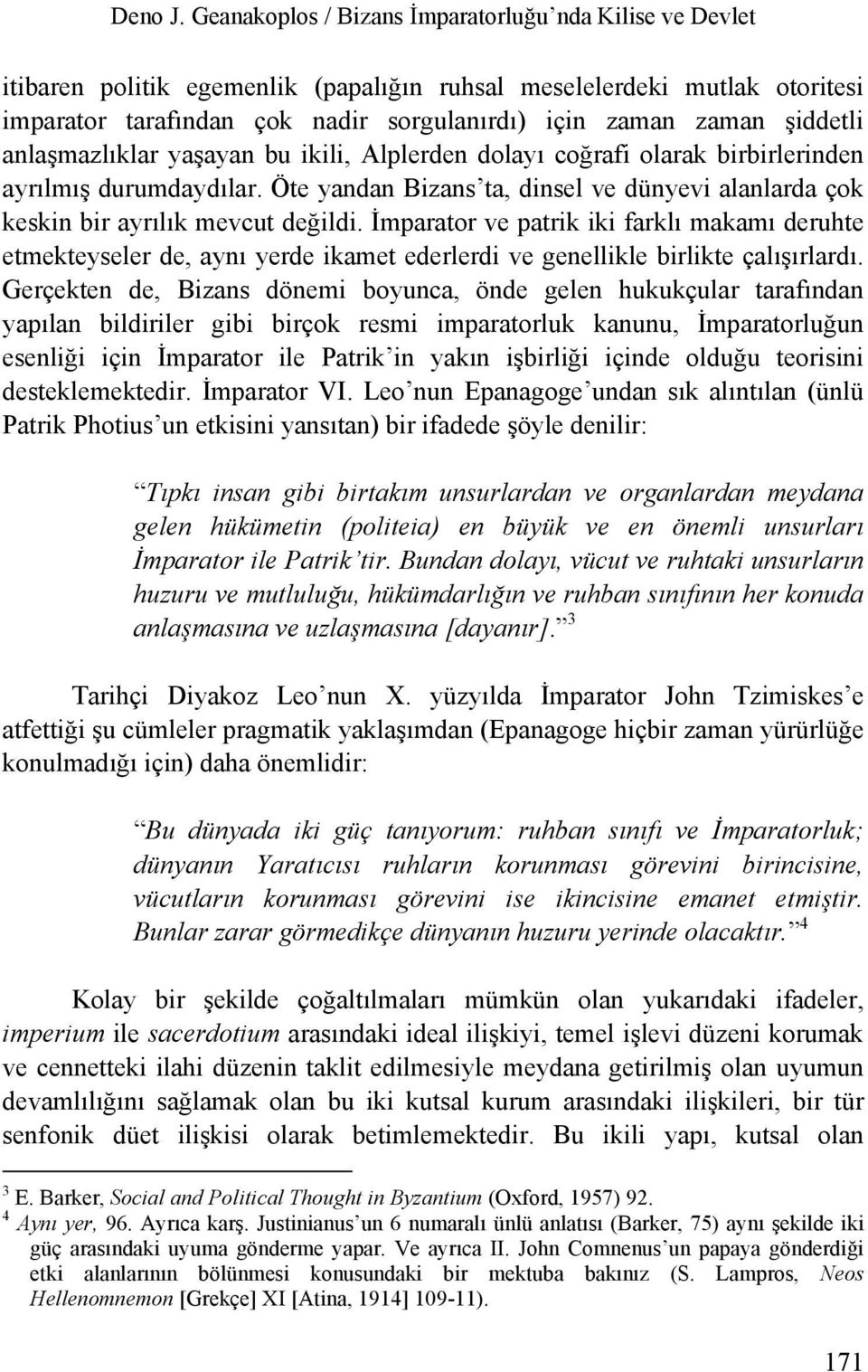 şiddetli anlaşmazlıklar yaşayan bu ikili, Alplerden dolayı coğrafi olarak birbirlerinden ayrılmış durumdaydılar.