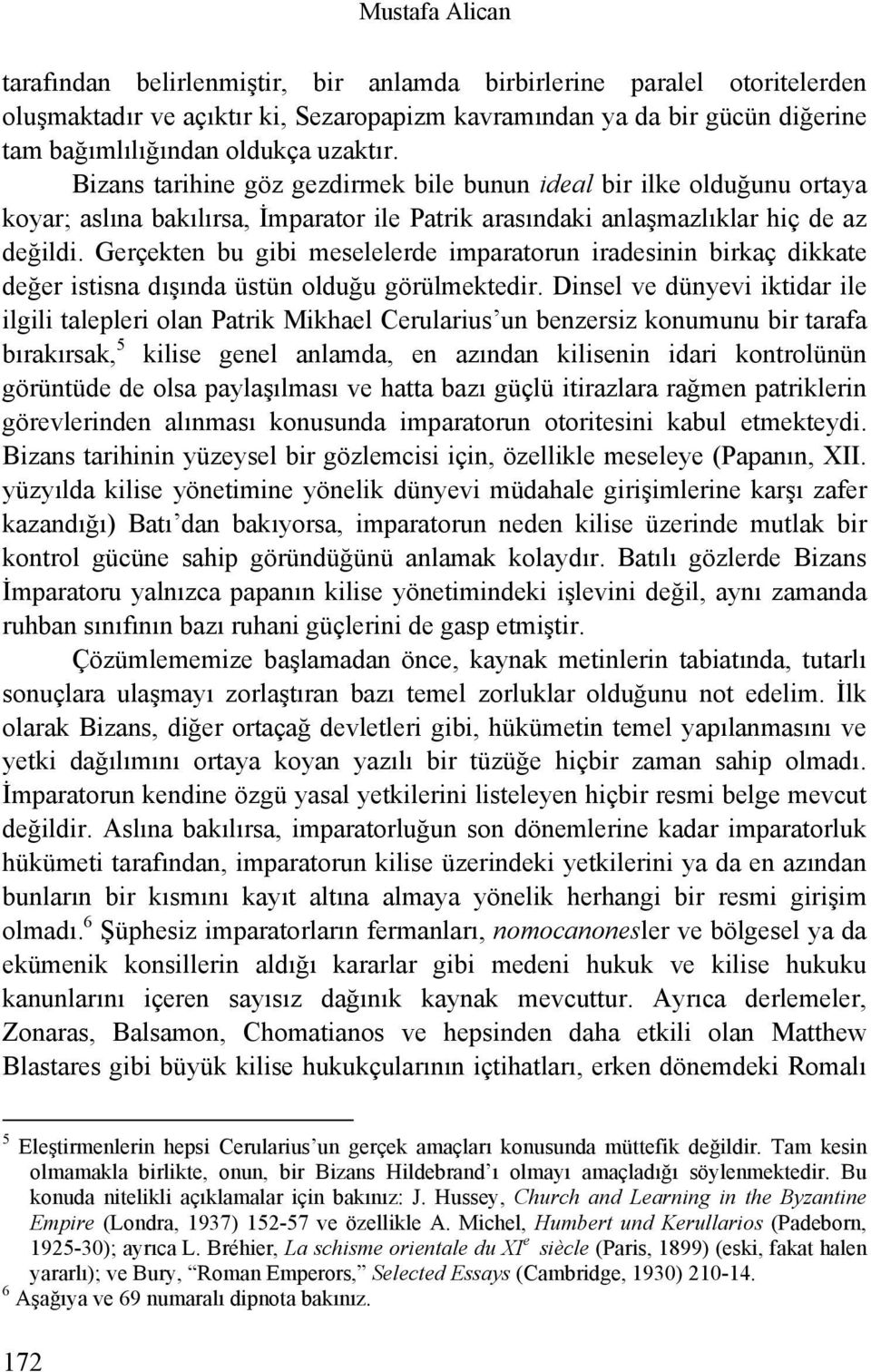 Gerçekten bu gibi meselelerde imparatorun iradesinin birkaç dikkate değer istisna dışında üstün olduğu görülmektedir.