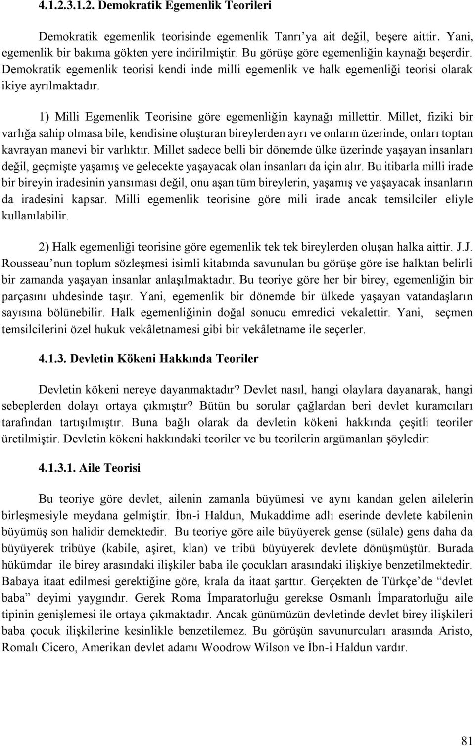 1) Milli Egemenlik Teorisine göre egemenliğin kaynağı millettir.