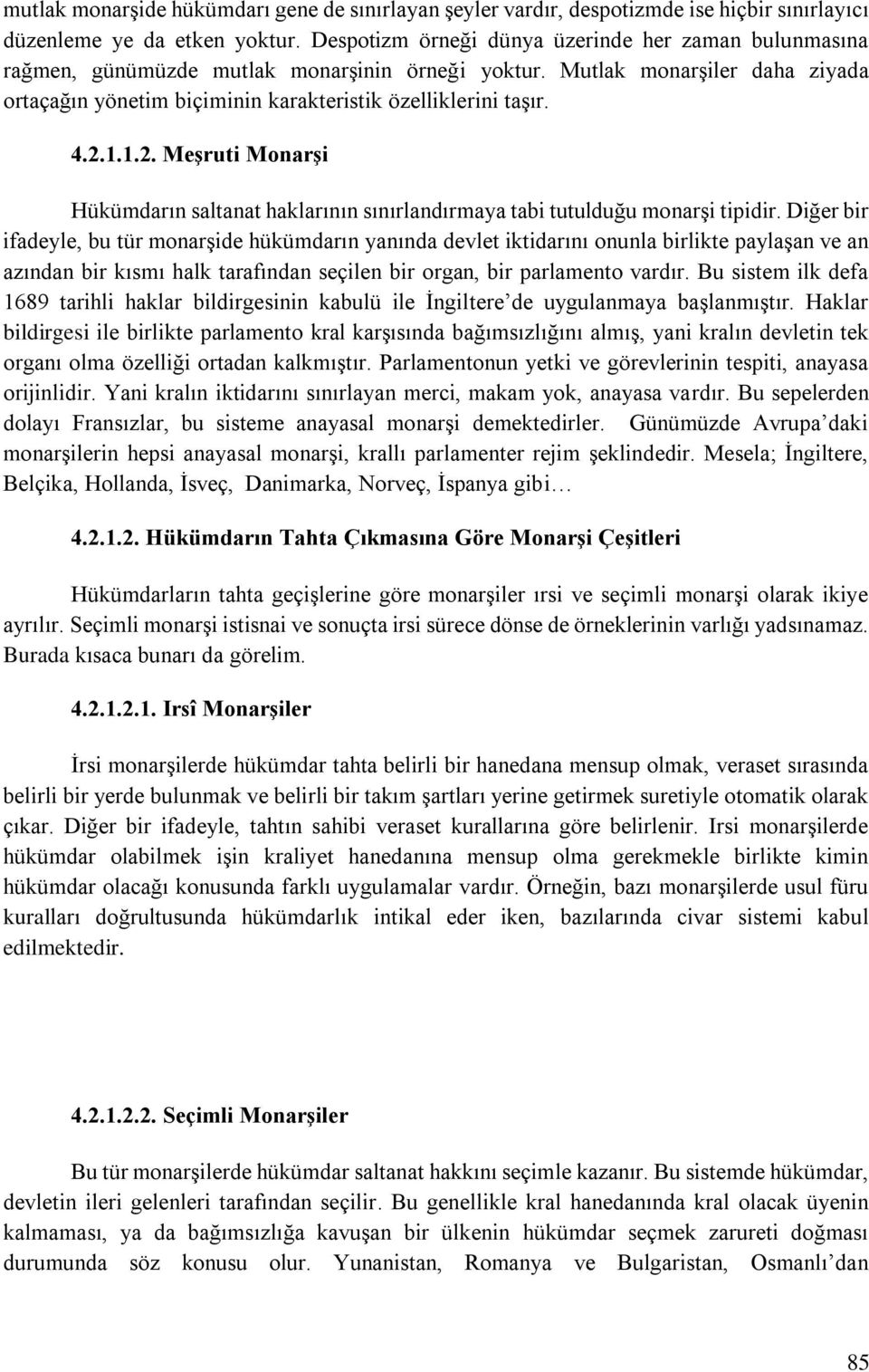 2.1.1.2. Meşruti Monarşi Hükümdarın saltanat haklarının sınırlandırmaya tabi tutulduğu monarşi tipidir.