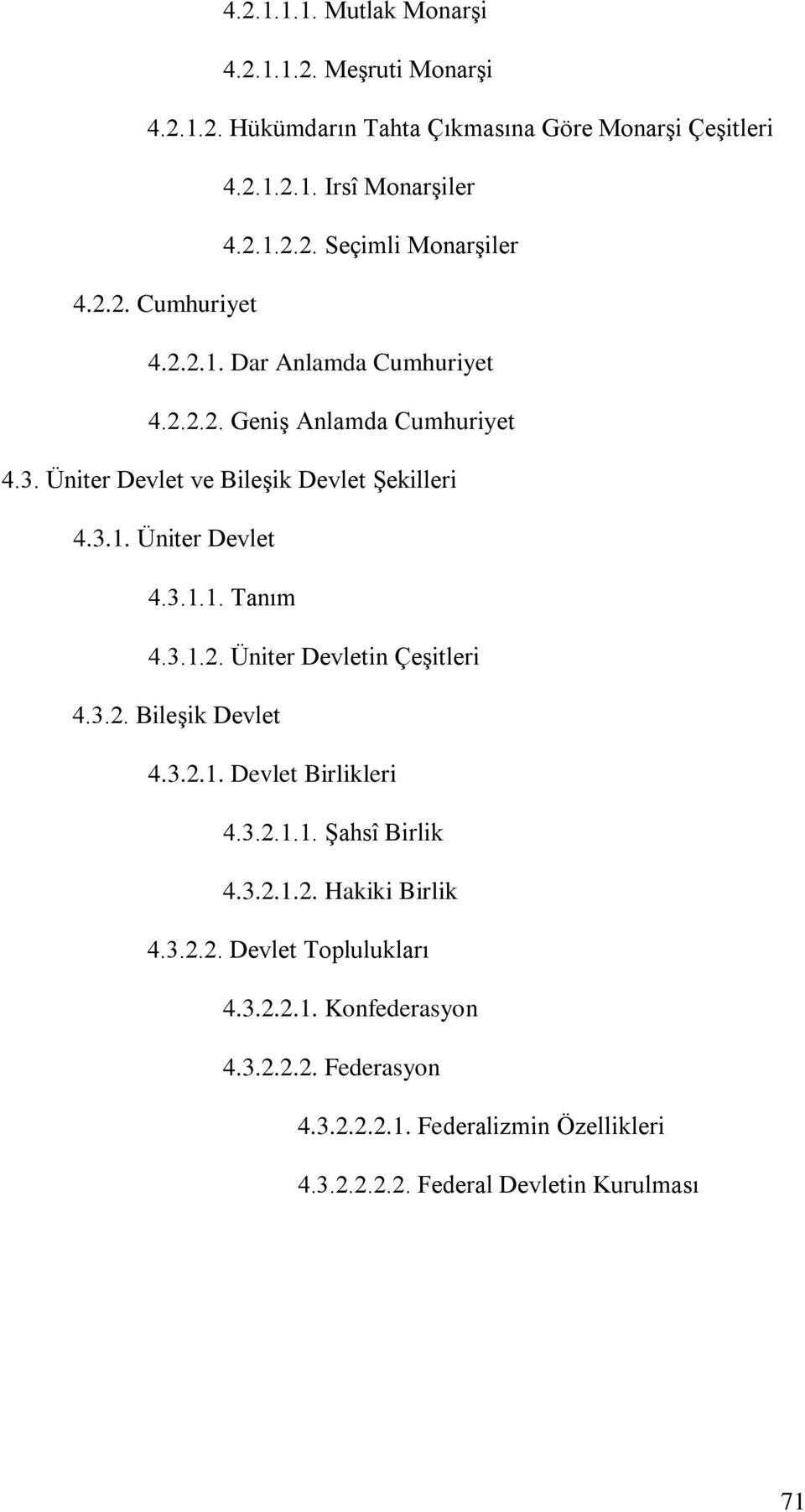 3.1.2. Üniter Devletin Çeşitleri 4.3.2. Bileşik Devlet 4.3.2.1. Devlet Birlikleri 4.3.2.1.1. Şahsî Birlik 4.3.2.1.2. Hakiki Birlik 4.3.2.2. Devlet Toplulukları 4.