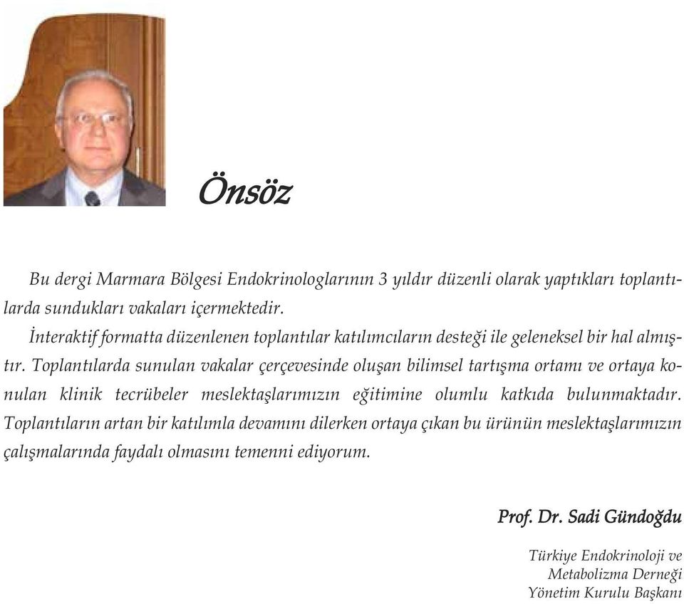 Toplantılarda sunulan vakalar çerçevesinde oluşan bilimsel tartışma ortamı ve ortaya konulan klinik tecrübeler meslektaşlarımızın eğitimine olumlu katkıda