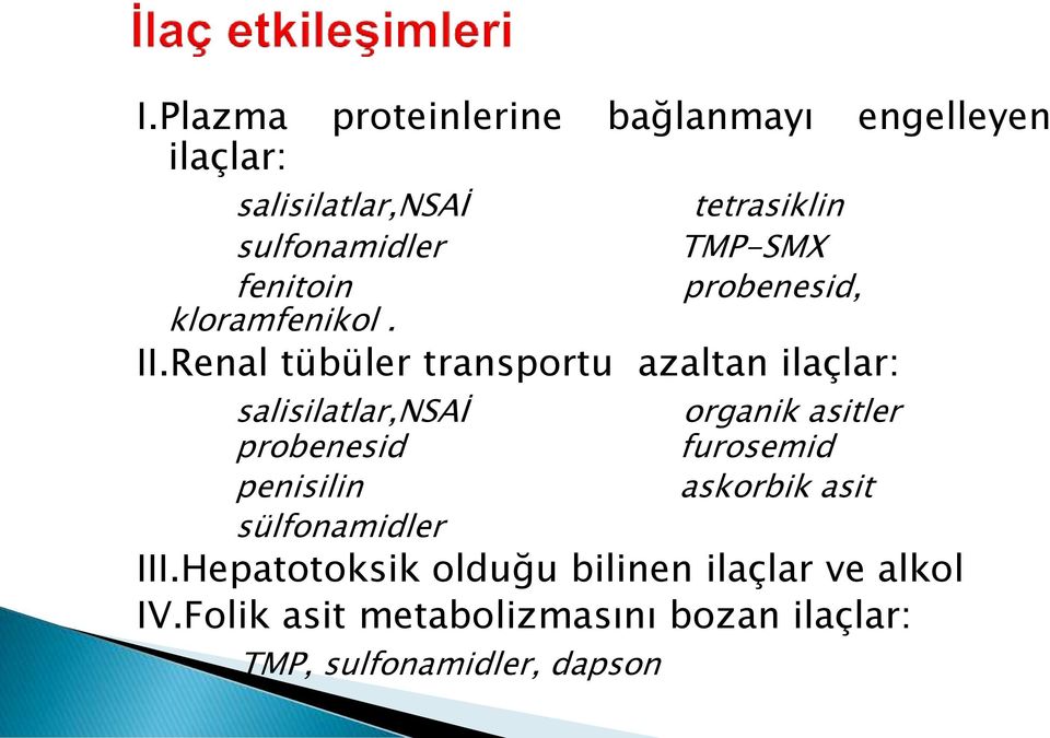 Renal tübüler transportu azaltan ilaçlar: salisilatlar,nsai probenesid penisilin organik asitler