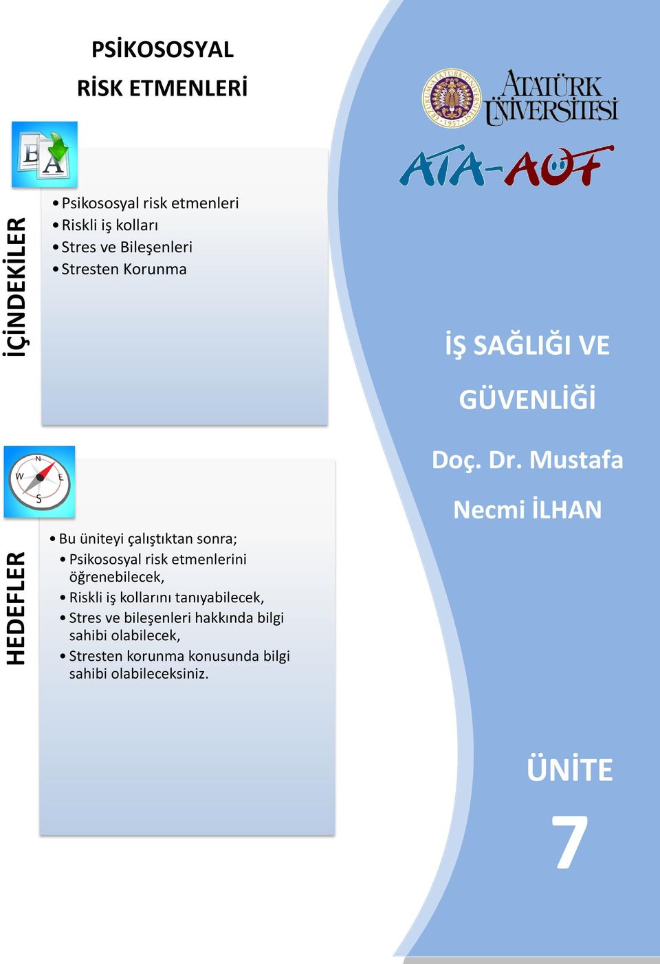 Mustafa HEDEFLER Bu üniteyi çalıştıktan sonra; Psikososyal risk etmenlerini öğrenebilecek, Riskli iş