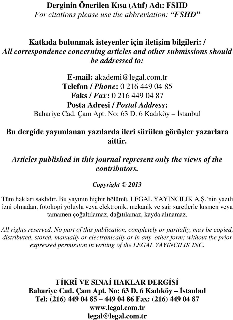 6 Kadıköy İstanbul Bu dergide yayımlanan yazılarda ileri sürülen görüşler yazarlara aittir. Articles published in this journal represent only the views of the contributors.