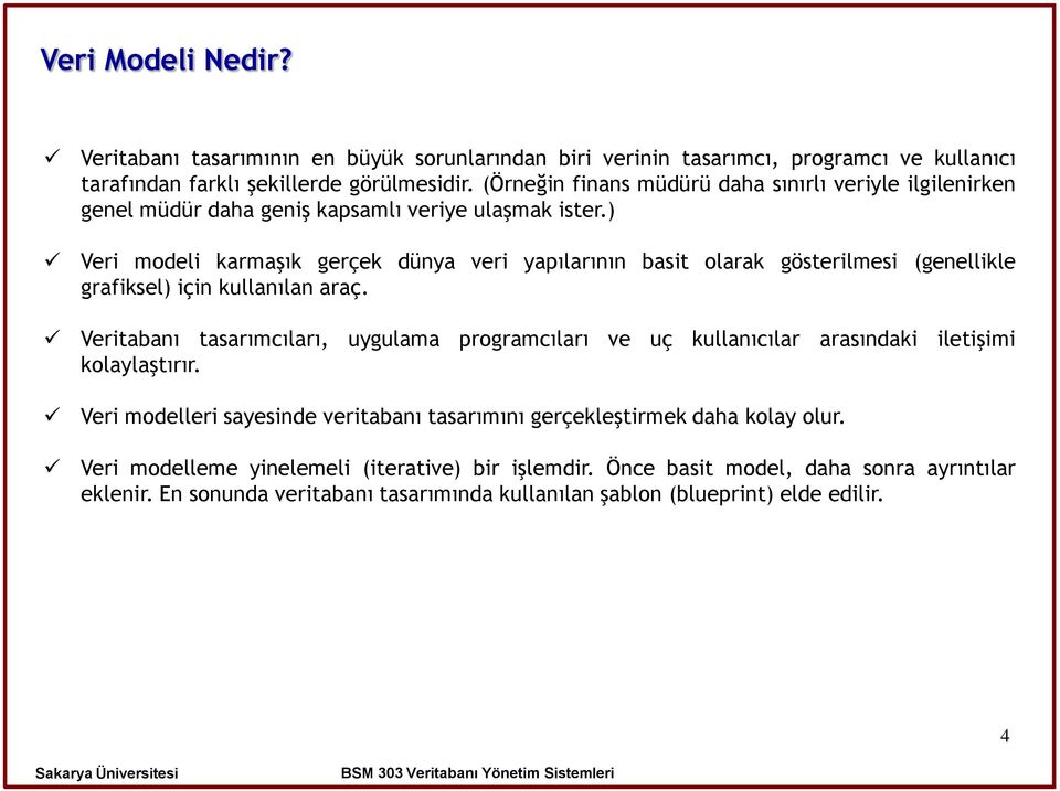 ) Veri modeli karmaşık gerçek dünya veri yapılarının basit olarak gösterilmesi (genellikle grafiksel) için kullanılan araç.