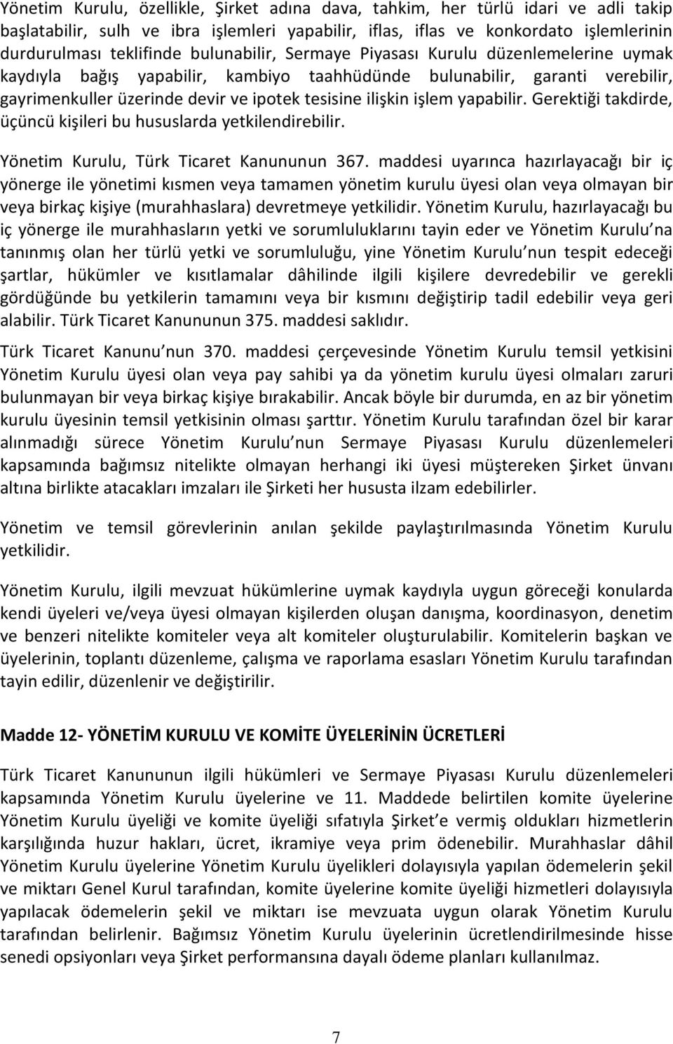 yapabilir. Gerektiği takdirde, üçüncü kişileri bu hususlarda yetkilendirebilir. Yönetim Kurulu, Türk Ticaret Kanununun 367.