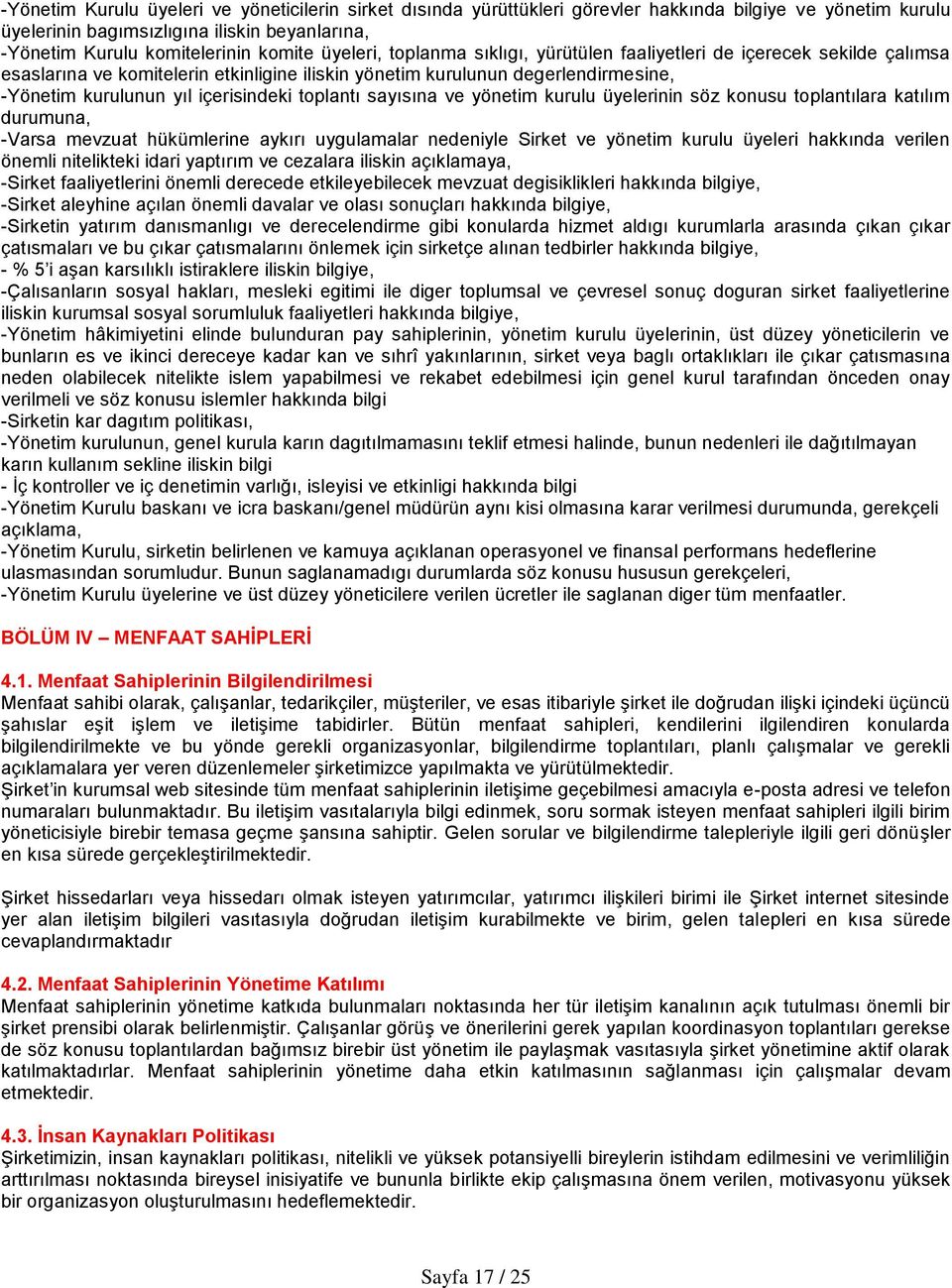 toplantı sayısına ve yönetim kurulu üyelerinin söz konusu toplantılara katılım durumuna, -Varsa mevzuat hükümlerine aykırı uygulamalar nedeniyle Sirket ve yönetim kurulu üyeleri hakkında verilen