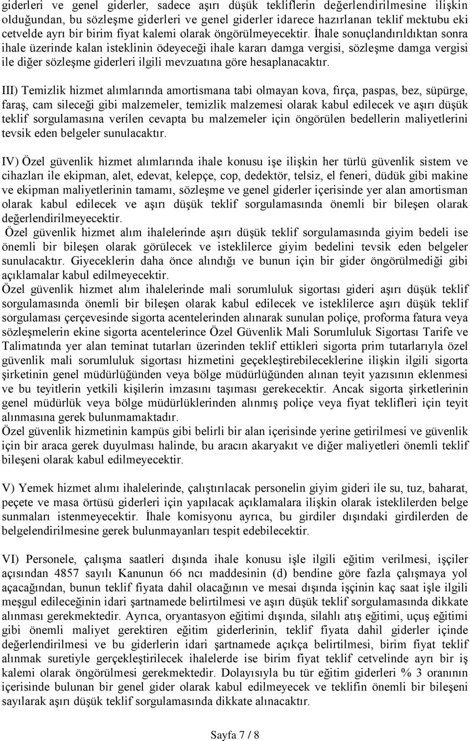 İhale sonuçlandırıldıktan sonra ihale üzerinde kalan isteklinin ödeyeceği ihale kararı damga vergisi, sözleşme damga vergisi ile diğer sözleşme giderleri ilgili mevzuatına göre hesaplanacaktır.