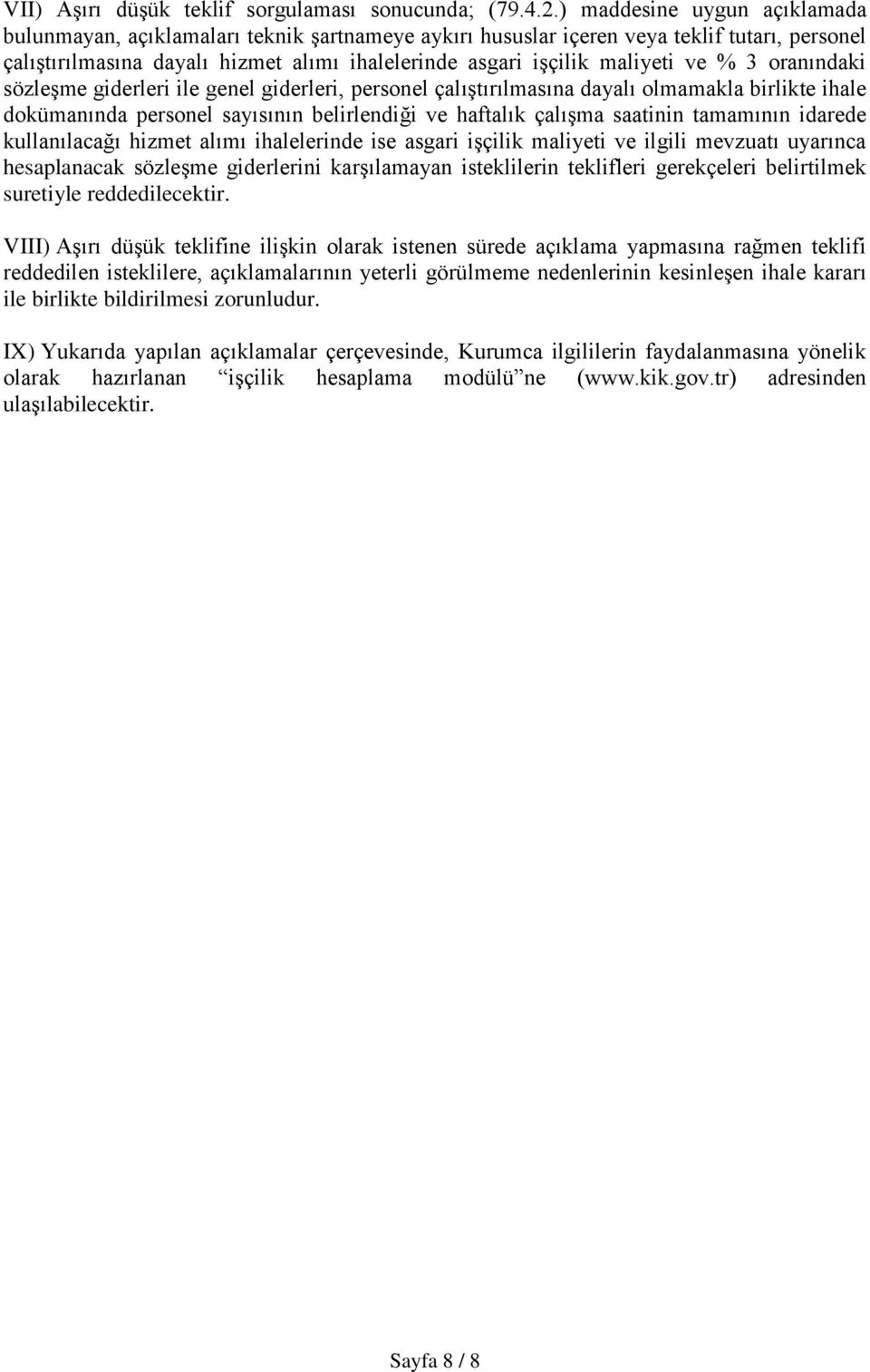 ve % 3 oranındaki sözleşme giderleri ile genel giderleri, personel çalıştırılmasına dayalı olmamakla birlikte ihale dokümanında personel sayısının belirlendiği ve haftalık çalışma saatinin tamamının