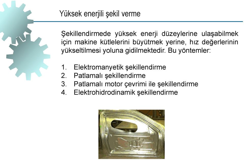 gidilmektedir. Bu yöntemler: 1. Elektromanyetik şekillendirme 2.