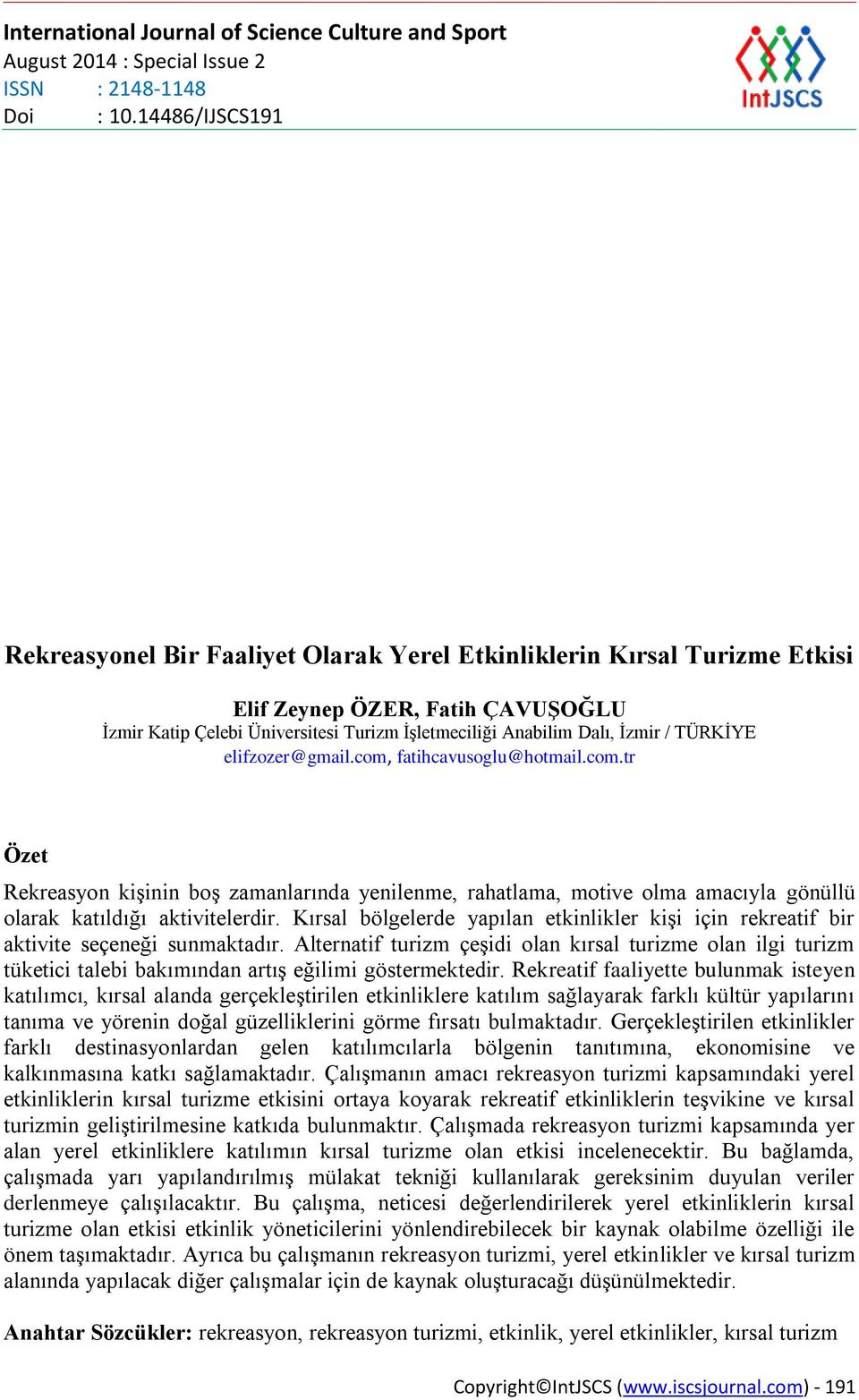 TÜRKİYE elifzozer@gmail.com, fatihcavusoglu@hotmail.com.tr Özet Rekreasyon kişinin boş zamanlarında yenilenme, rahatlama, motive olma amacıyla gönüllü olarak katıldığı aktivitelerdir.