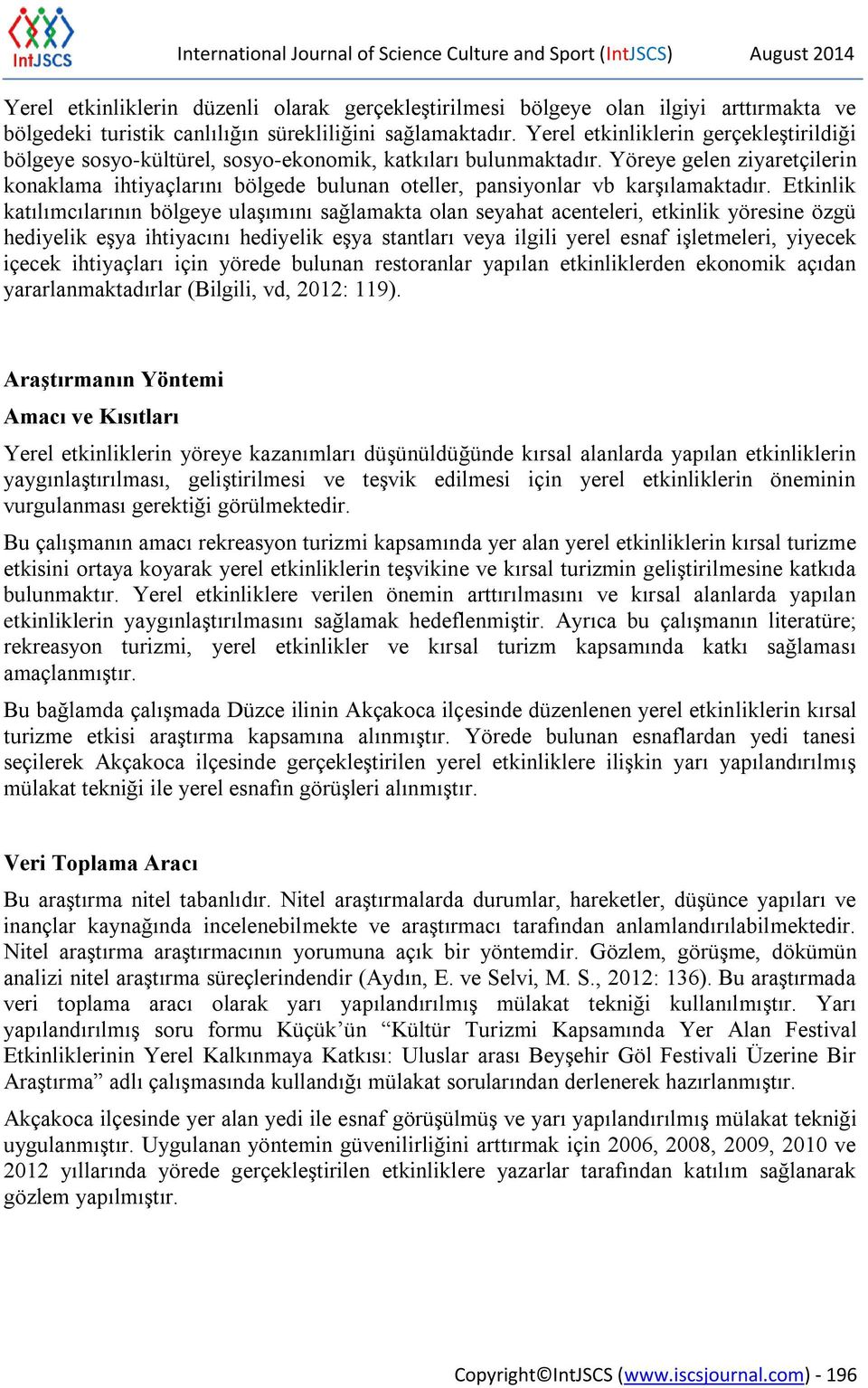 Yöreye gelen ziyaretçilerin konaklama ihtiyaçlarını bölgede bulunan oteller, pansiyonlar vb karşılamaktadır.