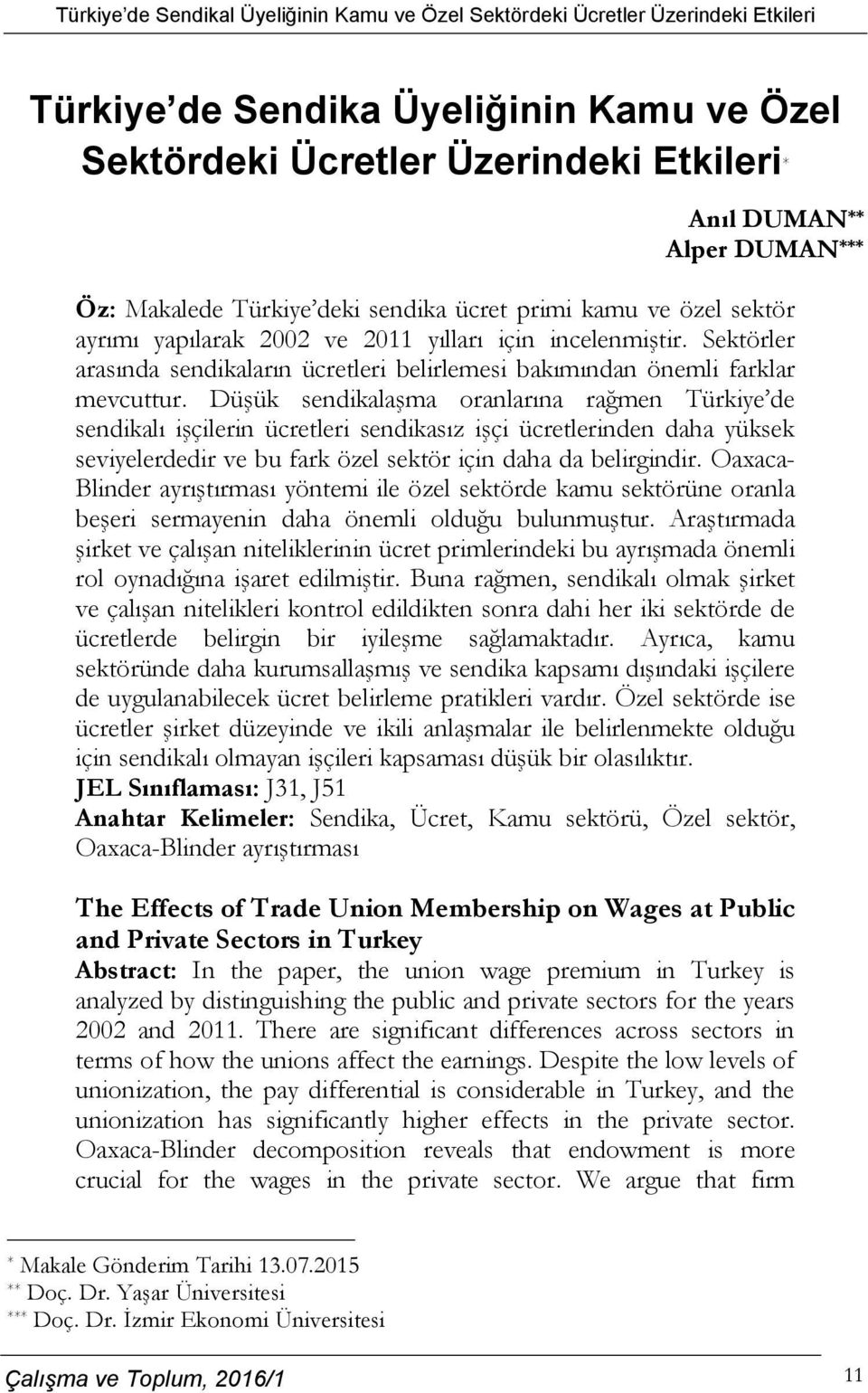 Düşük sendikalaşma oranlarına rağmen Türkiye de sendikalı işçilerin ücretleri sendikasız işçi ücretlerinden daha yüksek seviyelerdedir ve bu fark özel sektör için daha da belirgindir.