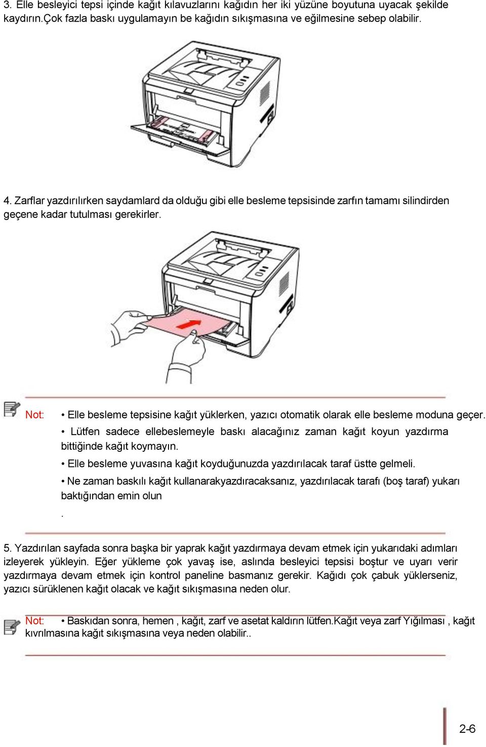 Not: Elle besleme tepsisine kağıt yüklerken, yazıcı otomatik olarak elle besleme moduna geçer. Lütfen sadece ellebeslemeyle baskı alacağınız zaman kağıt koyun yazdırma bittiğinde kağıt koymayın.