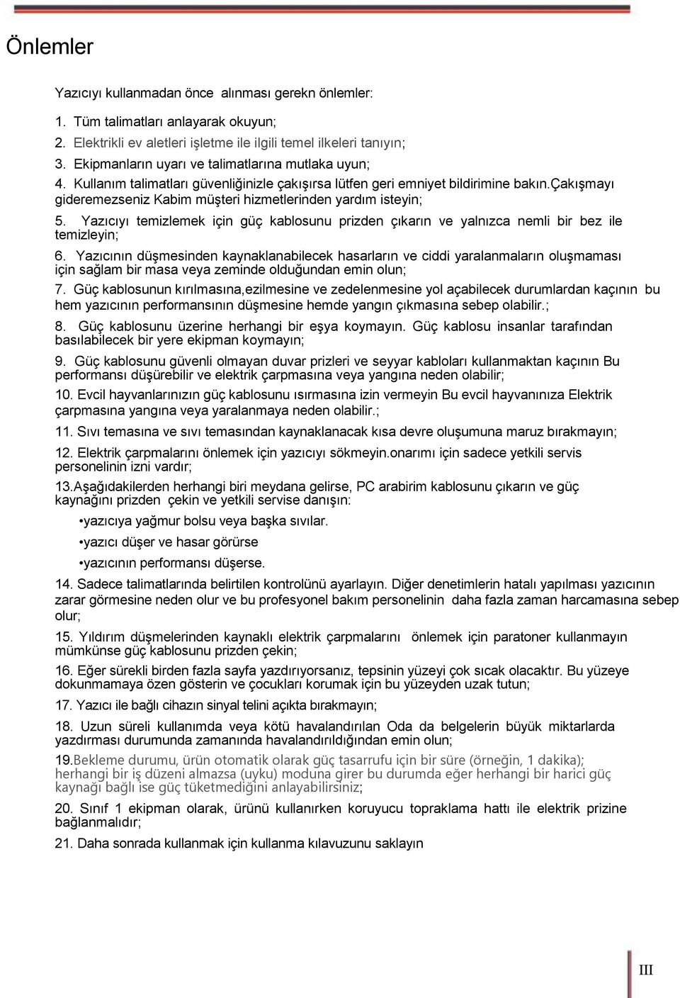 çakışmayı gideremezseniz Kabim müşteri hizmetlerinden yardım isteyin; 5. Yazıcıyı temizlemek için güç kablosunu prizden çıkarın ve yalnızca nemli bir bez ile temizleyin; 6.