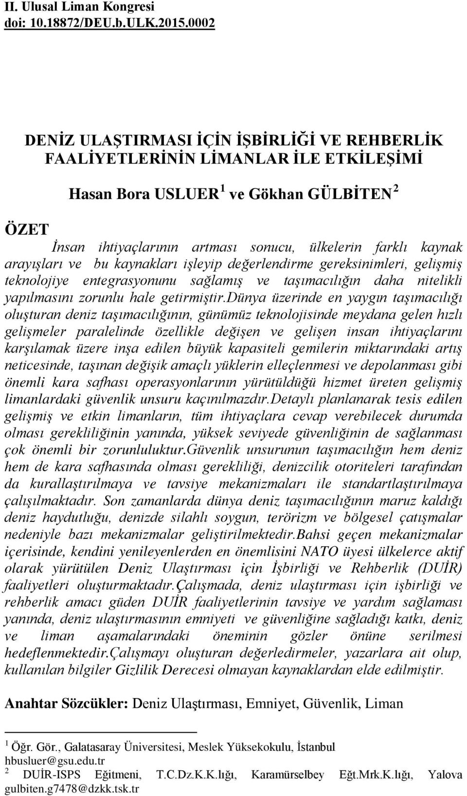 arayışları ve bu kaynakları işleyip değerlendirme gereksinimleri, gelişmiş teknolojiye entegrasyonunu sağlamış ve taşımacılığın daha nitelikli yapılmasını zorunlu hale getirmiştir.