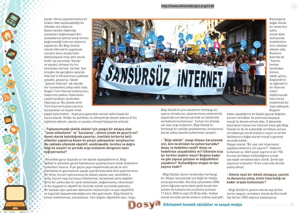 Biz Bilgi Sözlük olarak İnternet te uygulanan sansüre karşı oluşturulan deklarasyona imza attık ancak hiçbir işe yaramadı. Sansür ve yasakçı zihniyet hiç hız kesmeden ilerledi, ilerledi.