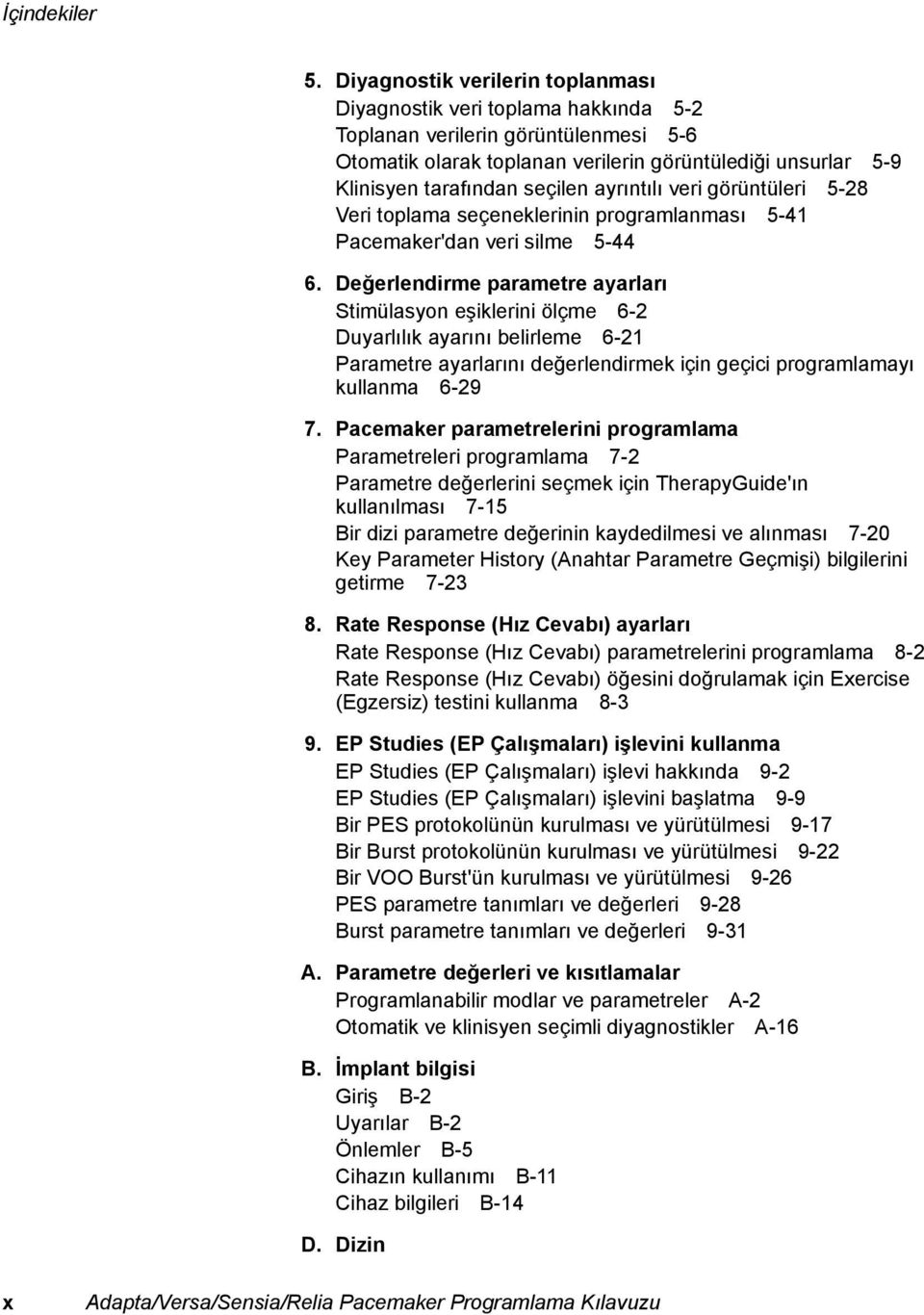 ayrıntılı veri görüntüleri 5-28 Veri toplama seçeneklerinin programlanması 5-41 Pacemaker'dan veri silme 5-44 6.