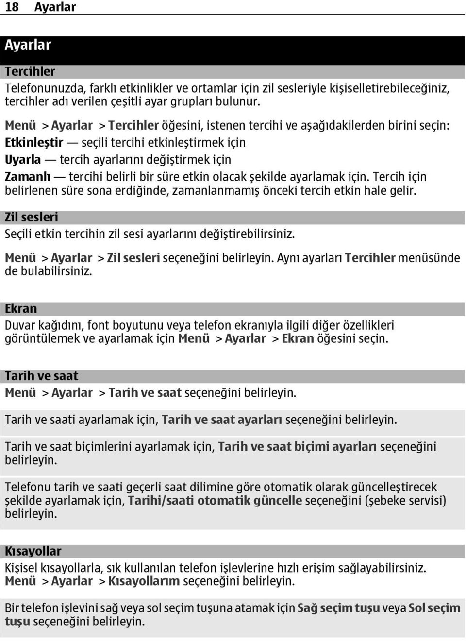 bir süre etkin olacak şekilde ayarlamak için. Tercih için belirlenen süre sona erdiğinde, zamanlanmamış önceki tercih etkin hale gelir.