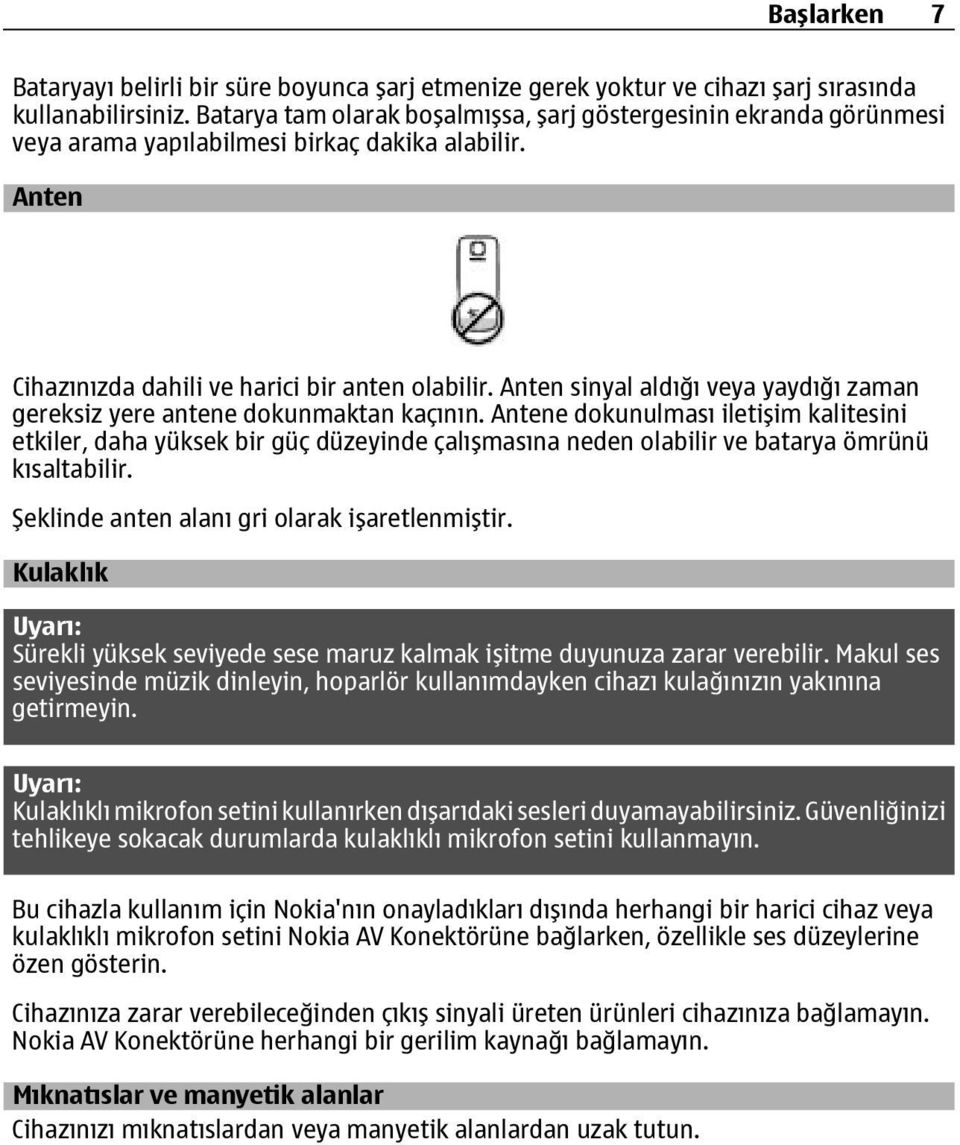 Anten sinyal aldığı veya yaydığı zaman gereksiz yere antene dokunmaktan kaçının.