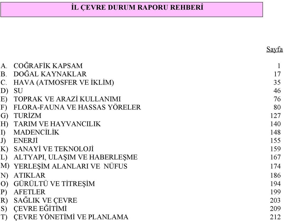 H) TARIM VE HAYVANCILIK 40 I) MADENCİLİK 48 J) ENERJİ 55 K) SANAYİ VE TEKNOLOJİ 59 L) ALTYAPI, ULAŞIM VE HABERLEŞME 67