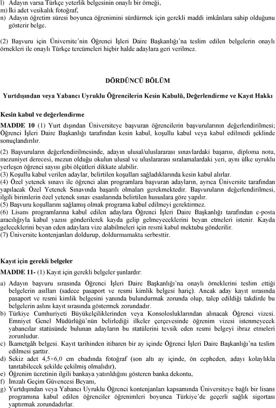 DÖRDÜNCÜ BÖLÜM Yurtdışından veya Yabancı Uyruklu Öğrencilerin Kesin Kabulü, Değerlendirme ve Kayıt Hakkı Kesin kabul ve değerlendirme MADDE 10 (1) Yurt dışından Üniversiteye başvuran öğrencilerin