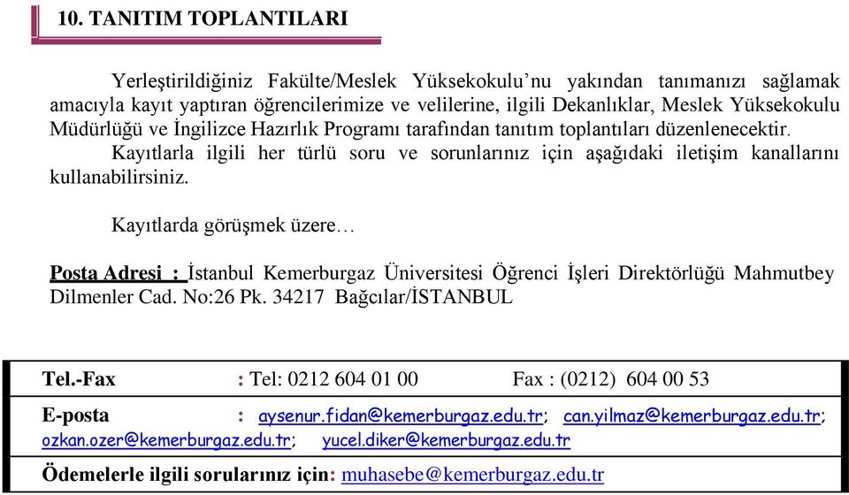 Kayıtlarda görüşmek üzere Posta Adresi : İstanbul Kemerburgaz Üniversitesi Öğrenci İşleri Direktörlüğü Mahmutbey Dilmenler Cad. No:26 Pk. 34217 Bağcılar/İSTANBUL Tel.