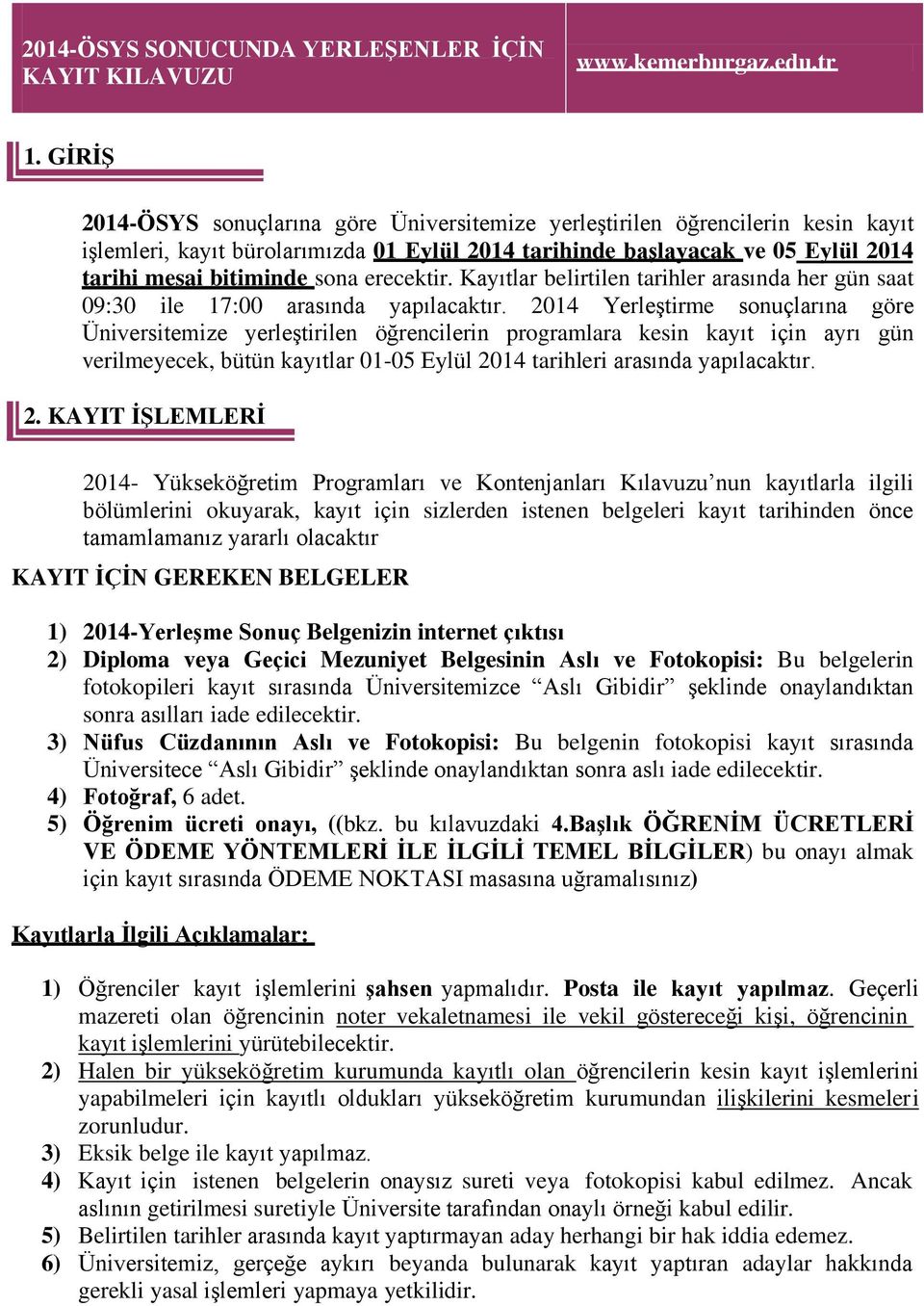 erecektir. Kayıtlar belirtilen tarihler arasında her gün saat 09:30 ile 17:00 arasında yapılacaktır.