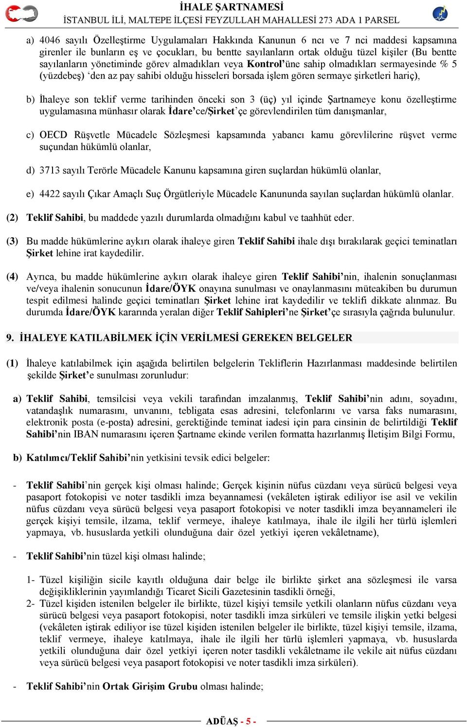 son teklif verme tarihinden önceki son 3 (üç) yıl içinde Şartnameye konu özelleştirme uygulamasına münhasır olarak İdare ce/şirket çe görevlendirilen tüm danışmanlar, c) OECD Rüşvetle Mücadele