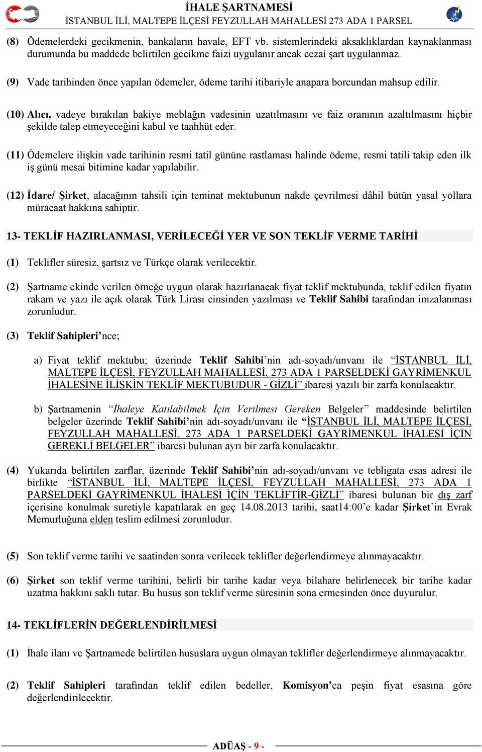 (10) Alıcı, vadeye bırakılan bakiye meblağın vadesinin uzatılmasını ve faiz oranının azaltılmasını hiçbir şekilde talep etmeyeceğini kabul ve taahhüt eder.