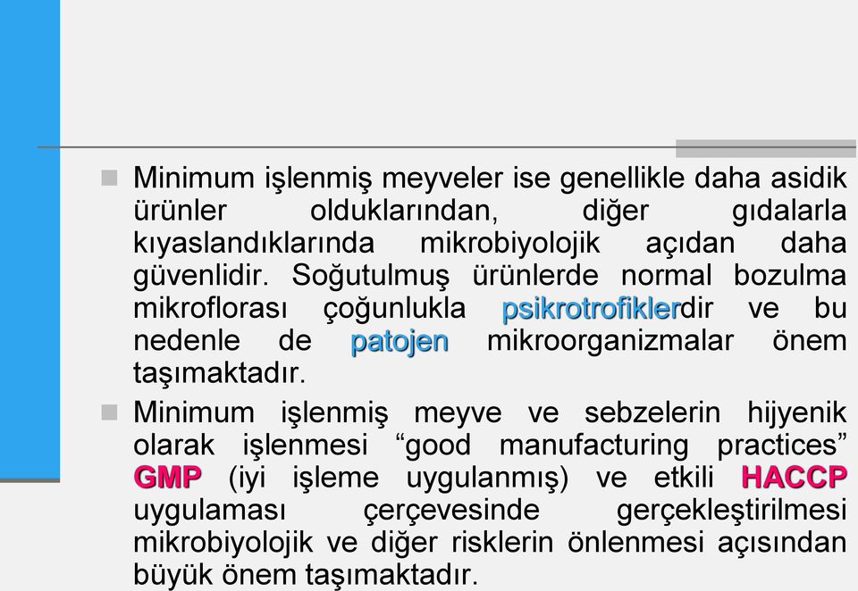 Soğutulmuş ürünlerde normal bozulma mikroflorası çoğunlukla psikrotrofiklerdir ve bu nedenle de patojen mikroorganizmalar önem