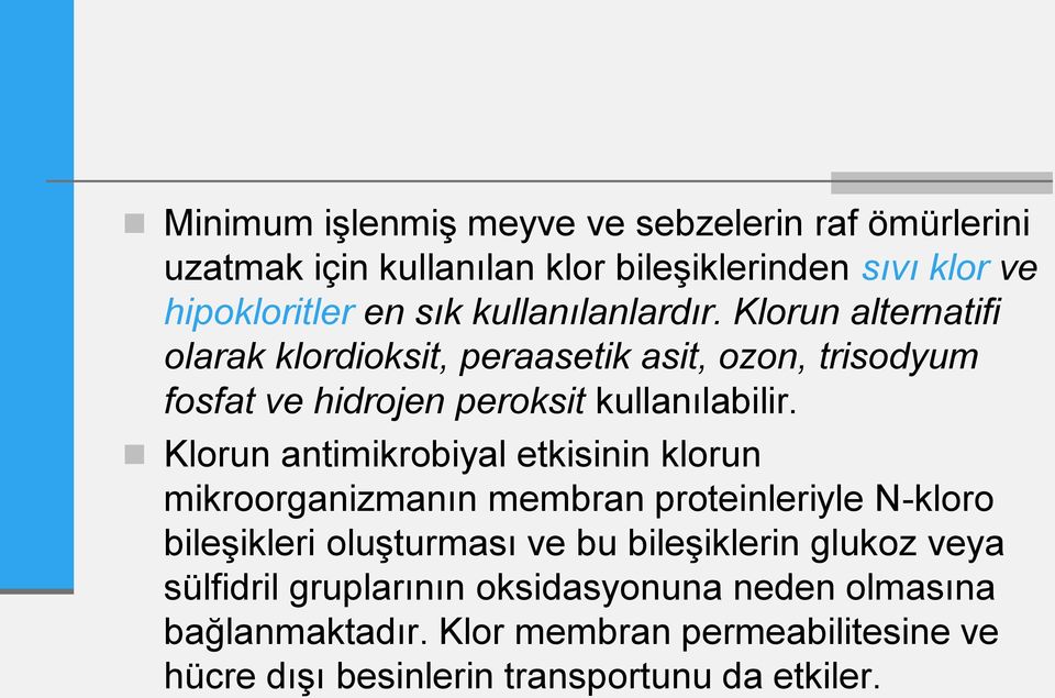 Klorun antimikrobiyal etkisinin klorun mikroorganizmanın membran proteinleriyle N-kloro bileşikleri oluşturması ve bu bileşiklerin glukoz