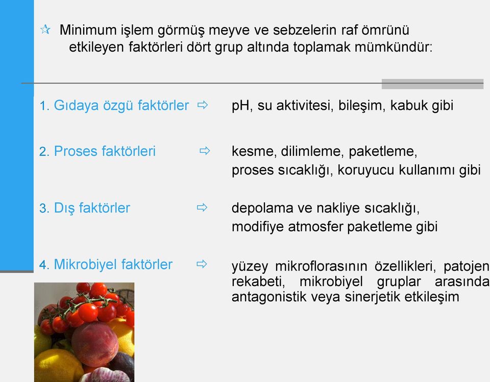 Proses faktörleri kesme, dilimleme, paketleme, proses sıcaklığı, koruyucu kullanımı gibi 3.