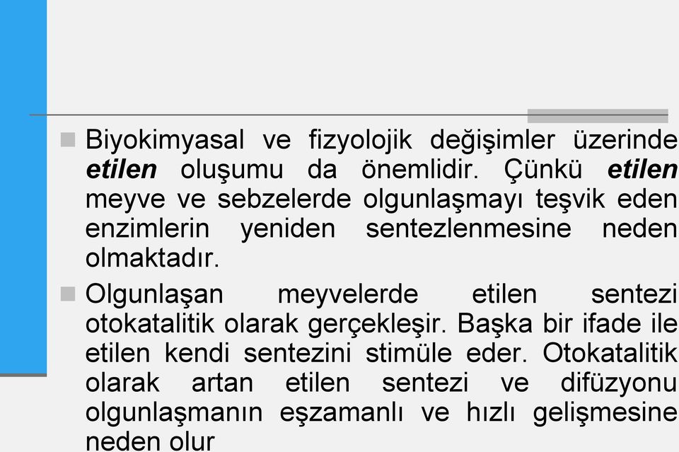 olmaktadır. Olgunlaşan meyvelerde etilen sentezi otokatalitik olarak gerçekleşir.