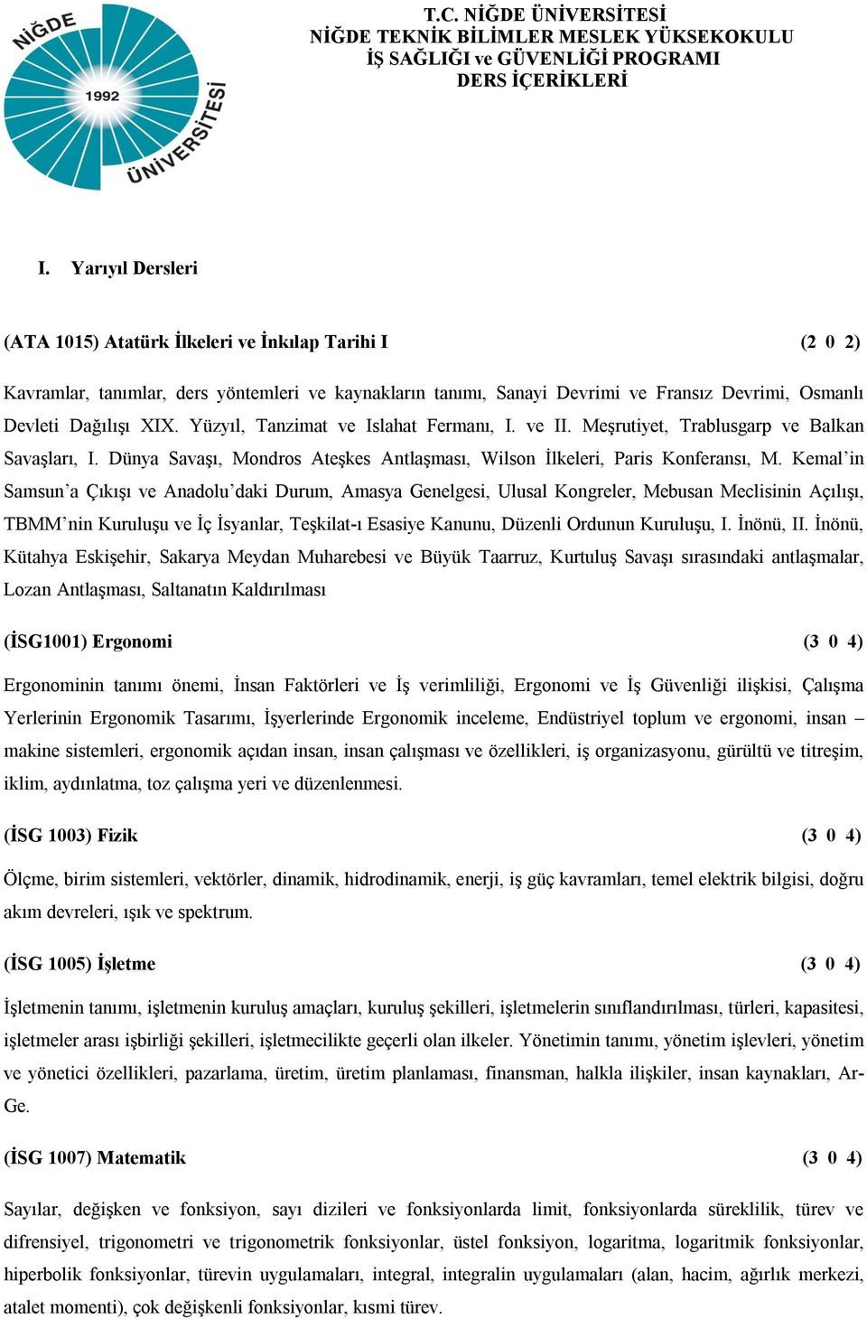 Yüzyıl, Tanzimat ve Islahat Fermanı, I. ve II. Meşrutiyet, Trablusgarp ve Balkan Savaşları, I. Dünya Savaşı, Mondros Ateşkes Antlaşması, Wilson İlkeleri, Paris Konferansı, M.